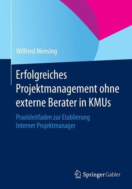 Erfolgreiches Projektmanagement Ohne Externe Berater in Kmus: Praxisleitfaden Zur Etablierung Interner Projektmanager (Paperback, 2015)
