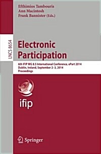 Electronic Participation: 6th Ifip Wg 8.5 International Conference, Epart 2014, Dublin, Ireland, September 2-3, 2014, Proceedings (Paperback, 2014)