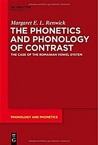 The Phonetics and Phonology of Contrast: The Case of the Romanian Vowel System (Hardcover)