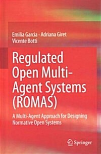 Regulated Open Multi-Agent Systems (Romas): A Multi-Agent Approach for Designing Normative Open Systems (Hardcover, 2015)