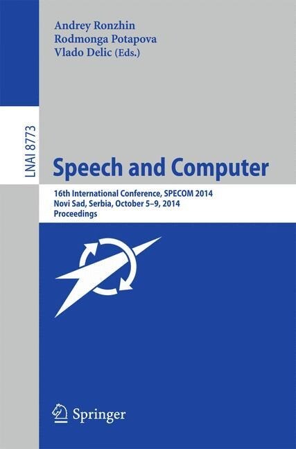Speech and Computer: 16th International Conference, Specom 2014, Novi Sad, Serbia, October 5-9, 2014. Proceedings (Paperback, 2014)