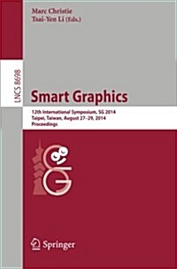 Smart Graphics: 12th International Symposium, Sg 2014, Taipei, Taiwan, August 27-29, 2014, Proceedings (Paperback, 2014)