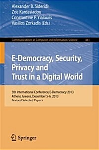 E-Democracy, Security, Privacy and Trust in a Digital World: 5th International Conference, E-Democracy 2013, Athens, Greece, December 5-6, 2013, Revis (Paperback, 2014)