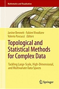 Topological and Statistical Methods for Complex Data: Tackling Large-Scale, High-Dimensional, and Multivariate Data Spaces (Hardcover, 2015)