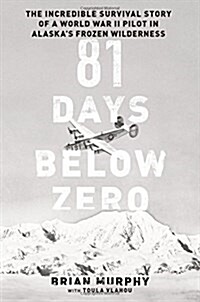 81 days below zero  : the incredible survival story of a World War II pilot in Alaska's frozen wilderness