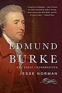 Edmund Burke: The First Conservative (Paperback)