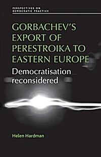 Gorbachevs Export of Perestroika to Eastern Europe (Paperback)