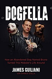 Dogfella: How an Abandoned Dog Named Bruno Turned This Mobsters Life Around--A Memoir (Hardcover)