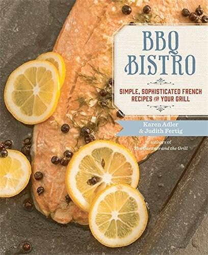 BBQ Bistro: Simple, Sophisticated French Recipes for Your Grill (Paperback)