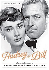 Audrey and Bill: A Romantic Biography of Audrey Hepburn and William Holden (Hardcover)