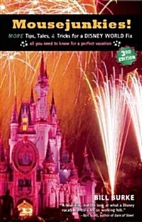 Mousejunkies!: More Tips, Tales, and Tricks for a Disney World Fix: All You Need to Know for a Perfect Vacation (Paperback, 3)