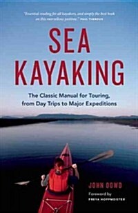 Sea Kayaking: The Classic Manual for Touring, from Day Trips to Major Expeditions (Paperback)