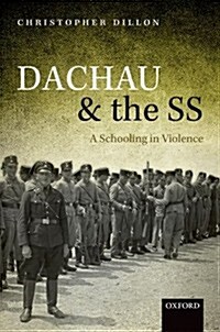 Dachau and the SS : A Schooling in Violence (Hardcover)