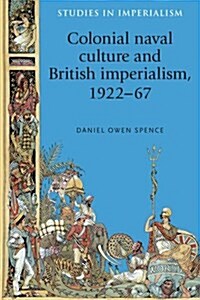 Colonial Naval Culture and British Imperialism, 1922–67 (Hardcover)