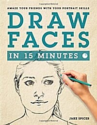 Draw Faces in 15 Minutes: How to Get Started in Portrait Drawing (Paperback)