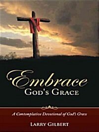 Embrace Gods Grace: A Contemplative Devotional of Gods Grace (Paperback)