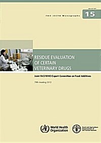 Residue Evaluation of Certain Veterinary Drugs Joint Fao/Who Expert Committee on Food Additives: Fao Jecfa Monographs #15 (Paperback)