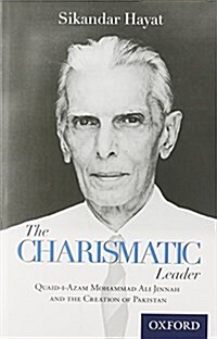 The Charismatic Leader-Quaid-I-Azam M.A. Jinnah and the Creation of Pakistan (Hardcover)