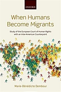 When Humans Become Migrants : Study of the European Court of Human Rights With an Inter-American Counterpoint (Paperback)