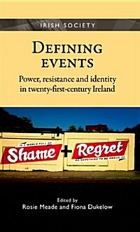 Defining Events : Power, Resistance and Identity in Twenty-First-Century Ireland (Hardcover)