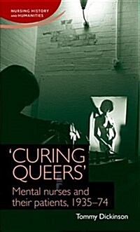 Curing Queers : Mental Nurses and Their Patients, 1935-74 (Hardcover)