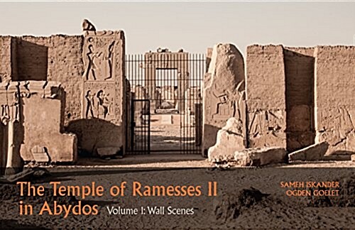 The Temple of Ramesses II in Abydos. Volume 1: Volume 1, Wall Scenes - Part 1, Exterior Walls and Courts & Part 2, Chapels and First Pylon (Hardcover)