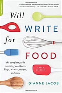 Will Write for Food: The Complete Guide to Writing Cookbooks, Blogs, Memoir, Recipes, and More (Paperback)