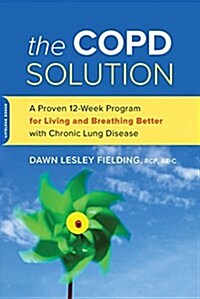 The Copd Solution: A Proven 10-Week Program for Living and Breathing Better with Chronic Lung Disease (Paperback)