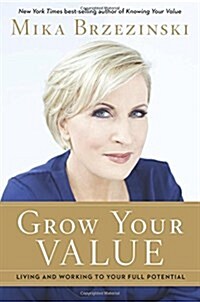 Grow Your Value: Living and Working to Your Full Potential (Hardcover)