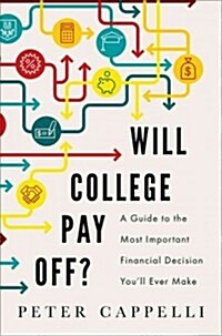 Will College Pay Off?: A Guide to the Most Important Financial Decision Youll Ever Make (Hardcover)
