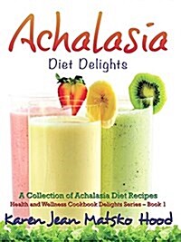 Achalasia Diet Delights Cookbook (Paperback)