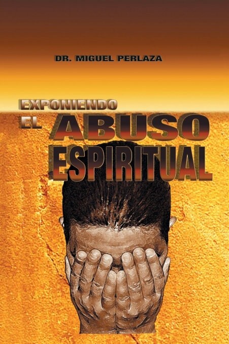 Exponiendo El Abuso Espiritual (Paperback)
