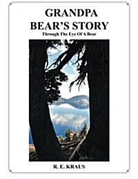 Grandpa Bears Story: Through the Eye of a Bear (Paperback)