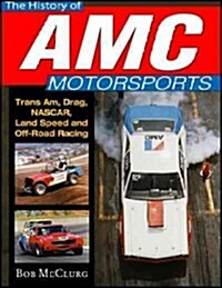 History of AMC Motorsports: Trans-Am, Quarter-Mile, Nascar, Bonneville and More (Hardcover)
