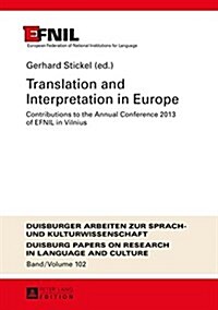 Translation and Interpretation in Europe: Contributions to the Annual Conference 2013 of Efnil in Vilnius (Hardcover)