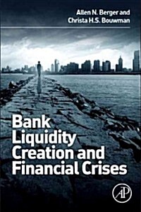 Bank Liquidity Creation and Financial Crises (Hardcover)
