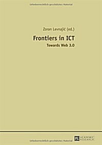 Frontiers in Ict: Towards Web 3.0 (Paperback)