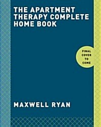 Apartment Therapy Complete and Happy Home (Hardcover)