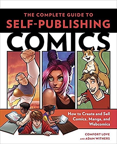 The Complete Guide to Self-Publishing Comics: How to Create and Sell Comic Books, Manga, and Webcomics (Paperback)