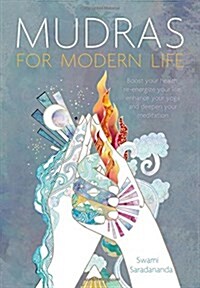 Mudras for Modern Life : Boost your health, re-energize your life, enhance your yoga and deepen your meditation (Paperback)
