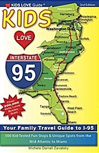 Kids Love I-95, 2nd Edition: Your Family Travel Guide to I-95. 500 Kid-Tested Fun Stops & Unique Spots from the Mid-Atlantic to Miami (Paperback)