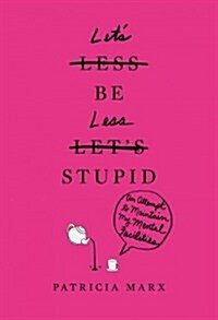 Lets Be Less Stupid: An Attempt to Maintain My Mental Faculties (Hardcover)