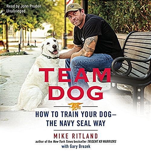 Team Dog Lib/E: How to Train Your Dog-The Navy Seal Way (Audio CD, Library)