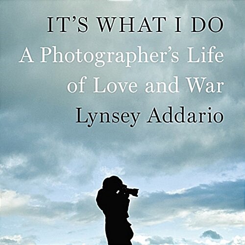 Its What I Do: A Photographers Life of Love and War (MP3 CD)