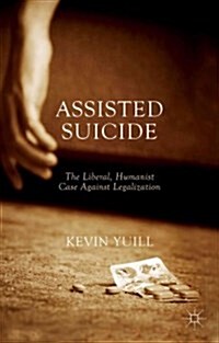 Assisted Suicide: The Liberal, Humanist Case Against Legalization (Paperback)