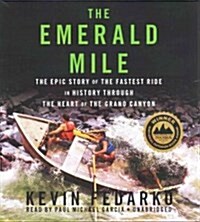 The Emerald Mile: The Epic Story of the Fastest Ride in History Through the Heart of the Grand Canyon (Audio CD)