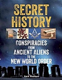 Secret History: Conspiracies from Ancient Aliens to the New World Order (Paperback)