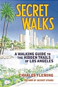 Secret Walks: A Walking Guide to the Hidden Trails of Los Angeles (Revised September 2020) (Paperback)