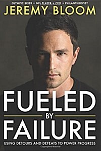 Fueled by Failure: Using Detours and Defeats to Power Progress (Hardcover)