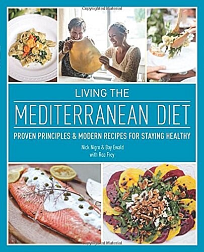 Living the Mediterranean Diet: Proven Principles and Modern Recipes for Staying Healthy (Hardcover)
